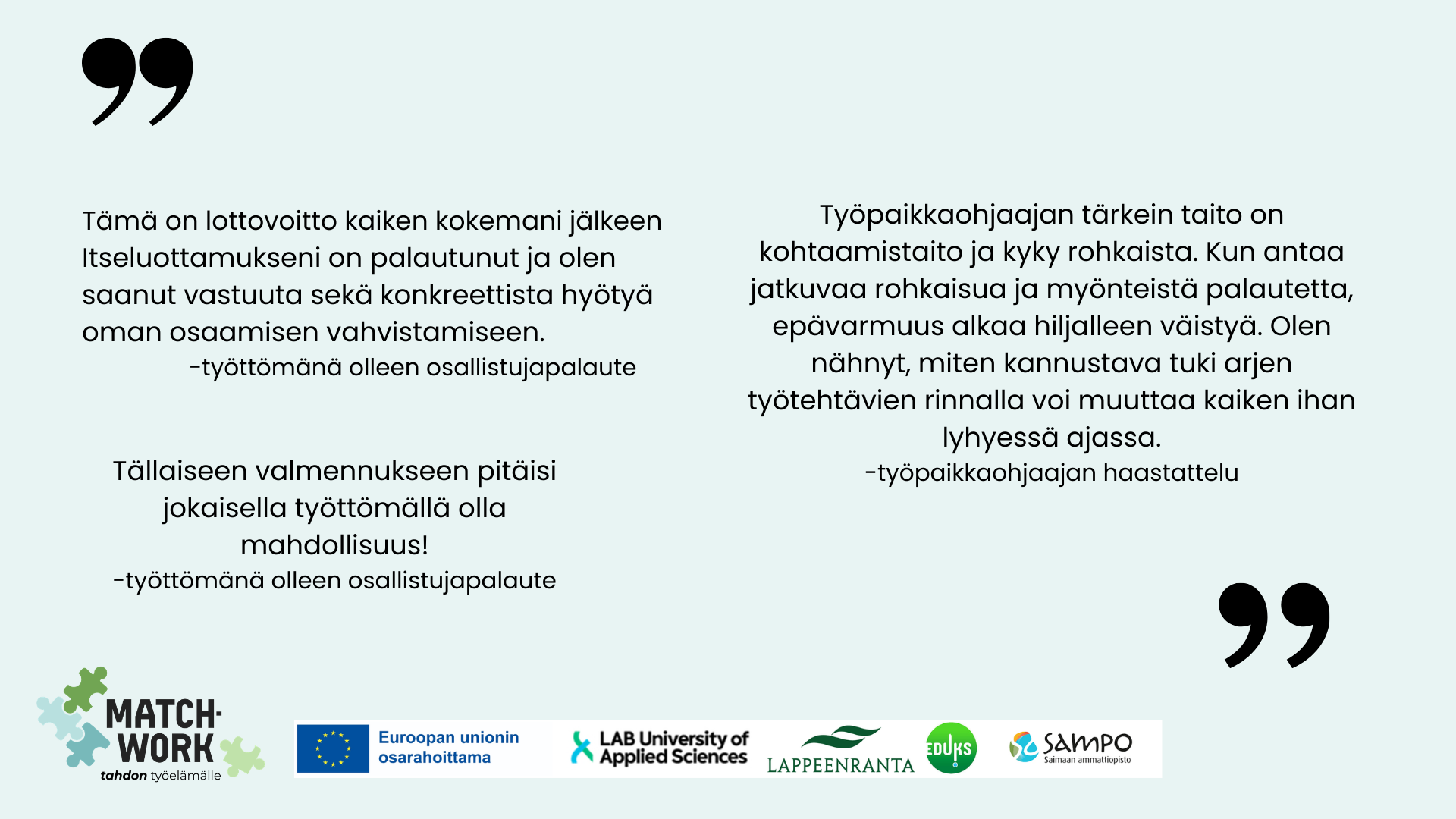 Kuvassa on valmennettavien ja työpaikaohjaajan sitaatteja sekä hankkeen, toteuttajien sekä rahoittajan logot.