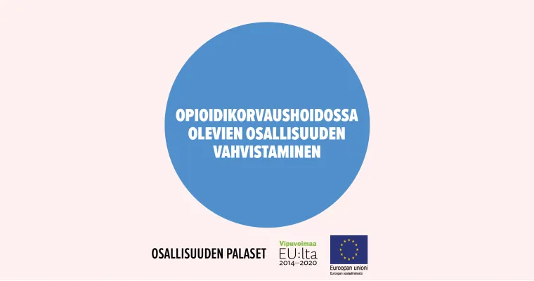 Opioidikorvaushoidossa olevien osallisuuden vahvistaminen rakentamalla polkuja työ-, vapaaehtoistoiminta- ja opiskelumaailmaan