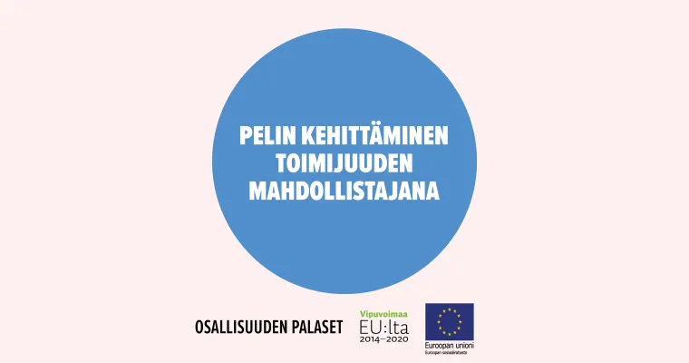 Pelin kehittäminen toimijuuden mahdollistajana