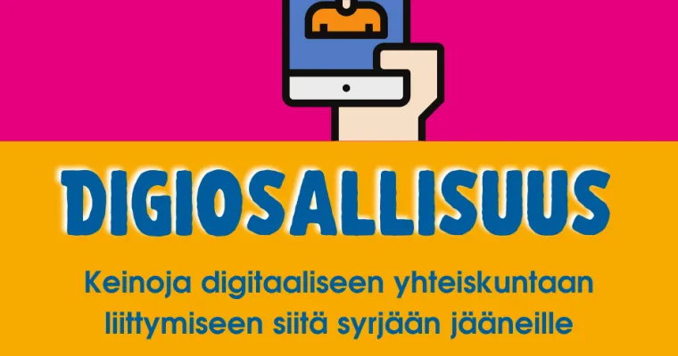 Digiosallisuutta rakentamassa  -  keinoja digitaaliseen yhteiskuntaan liittymiseen siitä syrjään jääneille