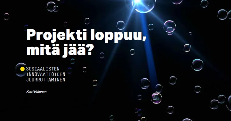 Projekti loppuu, mitä jää? Sosiaalisten innovaatioiden juurruttaminen