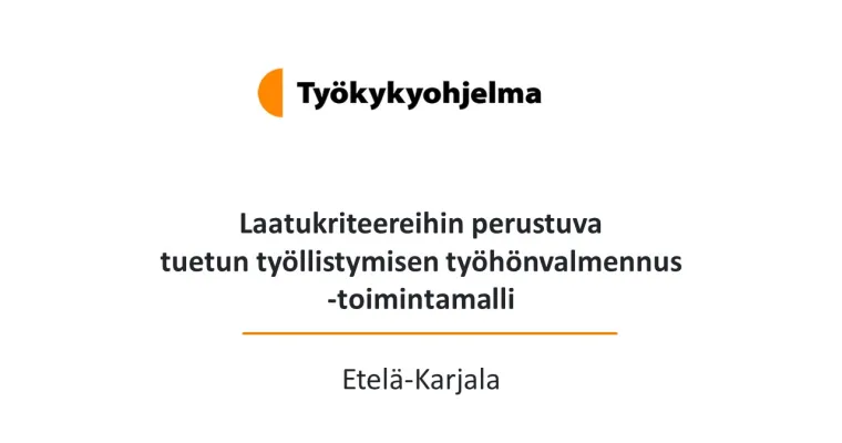 Laatukriteereihin perustuva tuetun työllistymisen työhönvalmennus -toimintamalli - Etelä-Karjala