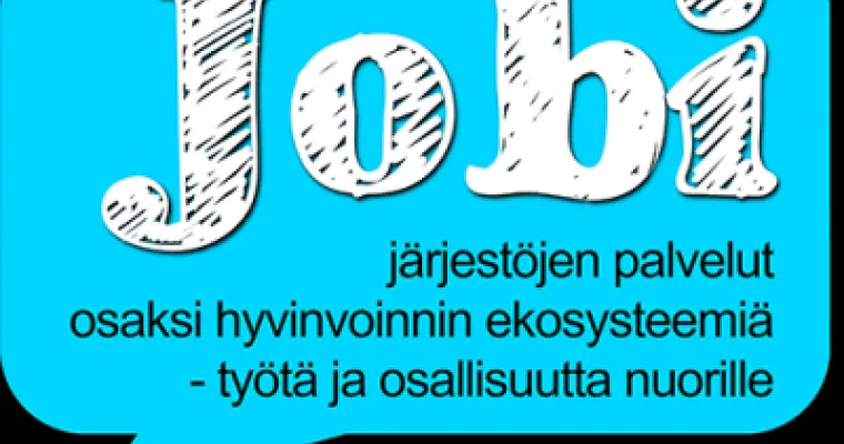 Jobi -Järjestöjen palvelut osaksi hyvinvoinnin ekosysteemiä -työtä ja osallisuutta nuorille