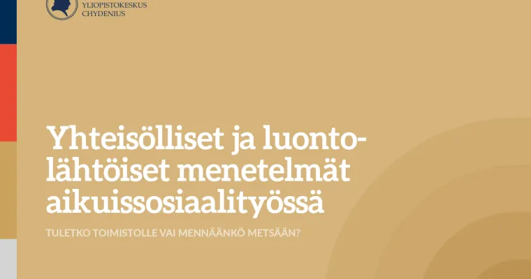 Yhteisölliset ja luontolähtöiset menetelmät aikuissosiaalityössä - tuletko toimistolle vai mennäänkö metsään?
