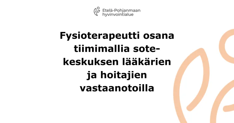 Fysioterapeutti osana tiimimallia sote-keskuksen lääkärien ja hoitajien vastaanotoilla