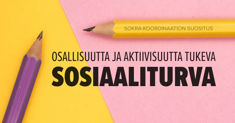 Kohti osallisuutta ja aktiivisuutta tukevaa sosiaaliturvaa – perustoimeentulon turvan ja palvelujen on tuettava toisiaan