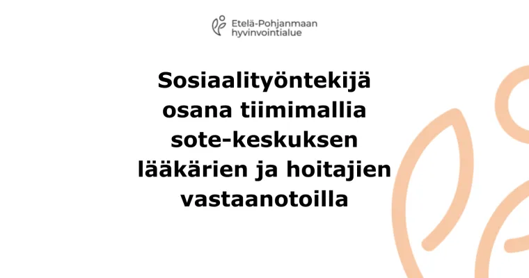 Sosiaalityöntekijä osana tiimimallia sote-keskuksen lääkärien ja hoitajien vastaanotoilla