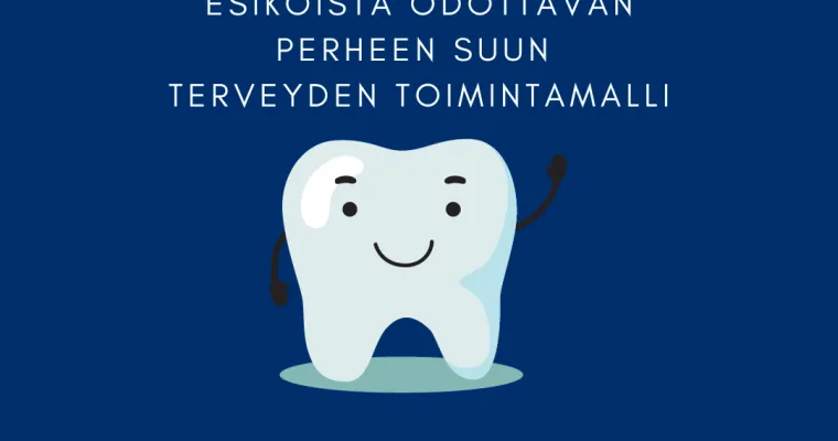ESIKOISTA ODOTTAVIEN VANHEMPIEN SUUN TERVEYDEN TOIMINTAMALLI