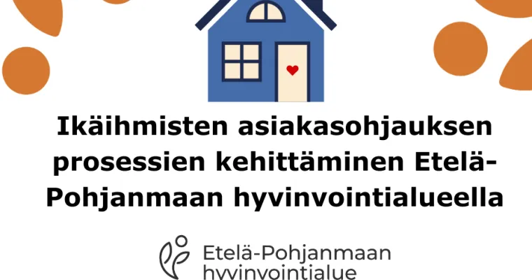 Ikäihmisten asiakasohjauksen prosessien kehittäminen Etelä-Pohjanmaan hyvinvointialueella