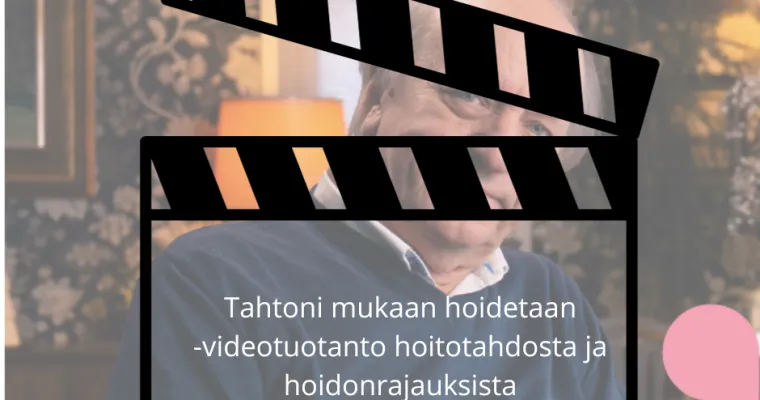 2023: Tahtoni mukaan hoidetaan - hoitotahdon ja hoidonrajausten edistäminen kotihoidossa ja asumispalveluissa