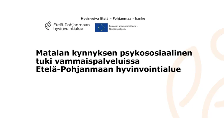 Matalan kynnyksen psykososiaalinen tuki vammaispalveluissa, Etelä-Pohjanmaan hyvinvointialue (RRP, P4, I1)