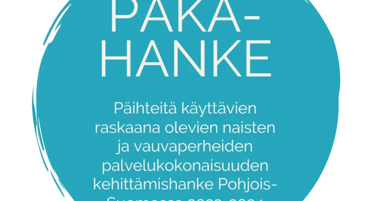 Päihteitä käyttävien raskaana olevien ja vauvaperheiden palvelukokonaisuuden kehittämishanke Pohjois-Suomessa 2022-2024 (PÄKÄ-hanke)