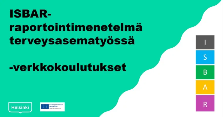 ISBAR-raportointimenetelmä terveysasemaympäristössä -verkkokoulutusten malli, Helsingin kaupunki (RRP, P4, I1A)