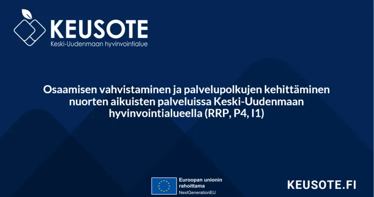 Osaamisen vahvistaminen ja palvelupolkujen kehittäminen nuorten aikuisten palveluissa Keski-Uudenmaan hyvinvointialueella (RRP, P4, I1)