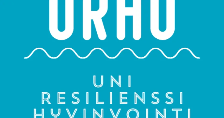 URHO (Uni, Resilienssi, Hyvinvointi, Osallisuus) -hanke, eväitä arjessa jaksamiseen ja mielen hyvinvoinnin vahvistamiseen