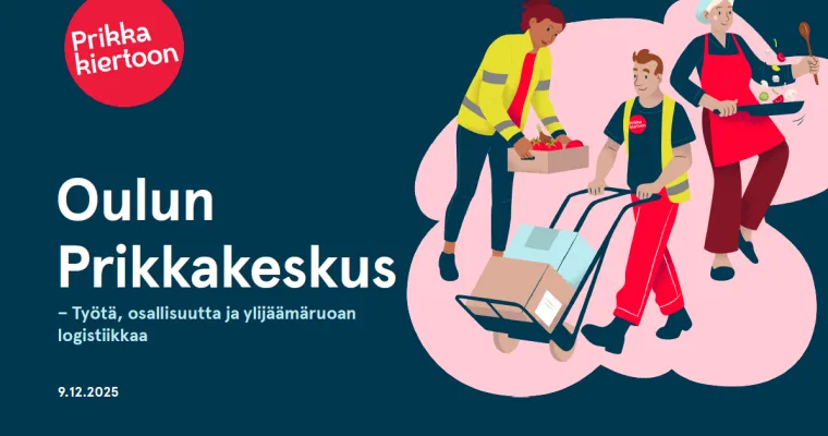 Oulun Prikkakeskus - Työtä, osallisuutta ja ylijäämäruoan logistiikkaa