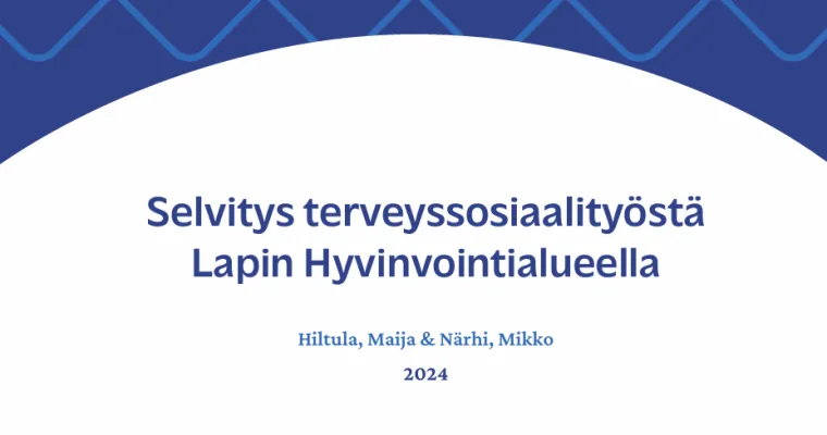 Selvitys terveyssosiaalityöstä Lapin hyvinvointialueella, Lapin HVA (RRP, P4, I1)
