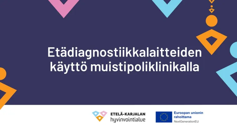 Etädiagnostiikkalaitteiden käyttö muistipoliklinikalla, Etelä-Karjalan hyvinvointialue (RRP, P4, I4)