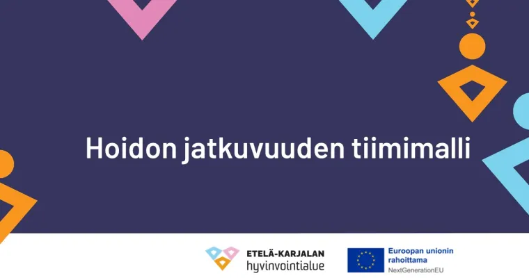 Hoidon jatkuvuuden tiimimalli Etelä-Karjalan hyvinvointialueella (RRP, P4, I1)