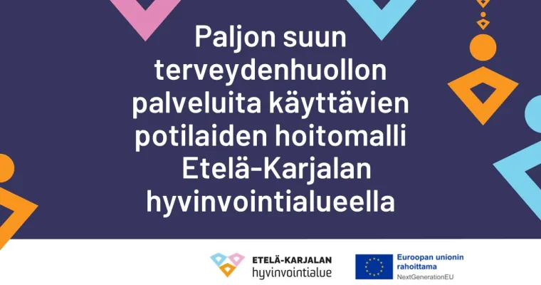 Paljon suun terveydenhuollon palveluita käyttävien potilaiden hoitomalli, Etelä-Karjalan hva (RRP, P4, I1)
