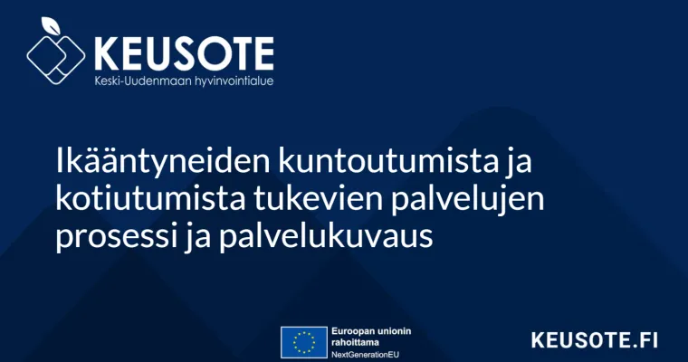 Ikääntyneiden kuntoutumista ja kotiutumista tukevien palvelujen prosessi- ja palvelukuvaus, Keski-Uudenmaan hva (RRP, P4, I1)