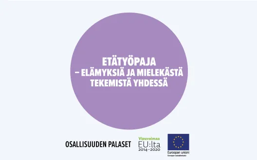 Etätyöpaja - elämyksiä ja mielekästä tekemistä yhdessä. Toimintamalli on arvioitu osana Sosiaalisen osallisuuden edistämisten koordinaatiohanke – Sokran ja Euroopan sosiaalirahaston TL5 -hankkeiden yhteistä Osallisuuden palaset -kehittämistyötä.