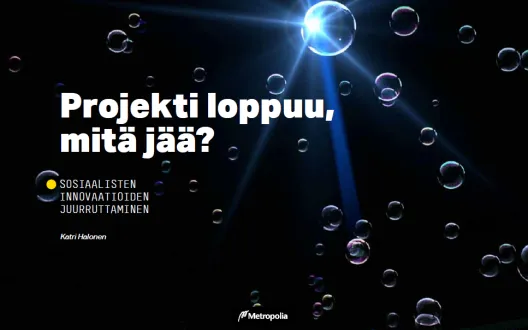 Projekti loppuu, mitä jää? Sosiaalisten innovaatioiden juurruttaminen -julkaisun kansikuva.