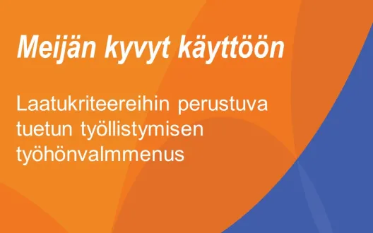 Meijän kyvyt käyttöön  - Laatukriteereihin perustuva tuetun työllistymisen työhönvalmmenus