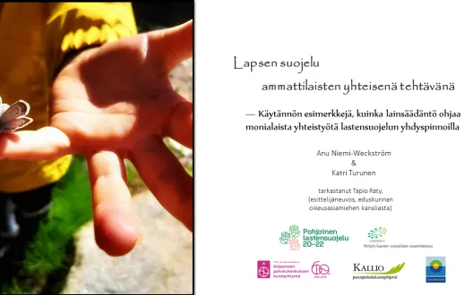 Kansikuva. Pääotsikko lapsen suojelu ammattilaisten yhteisenä tehtävänä. Alaotsikko Käytännön esimerkkejä, kuinka lainsäädäntö ohjaa monialaista yhteistyötä lastensuojelun yhdyspinnoilla. 