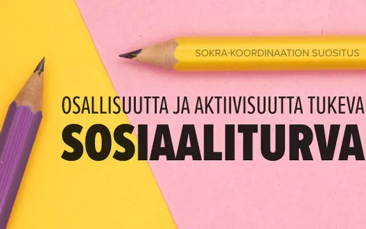 Kohti osallisuutta ja aktiivisuutta tukevaa sosiaaliturvaa – perustoimeentulon turvan ja palvelujen on tuettava toisiaan
