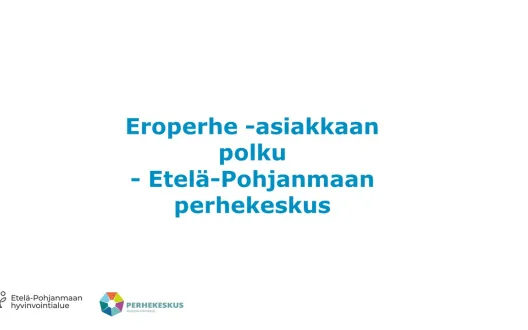 Eroperhe asiakkaan polku - Perhekeskus Etelä-Pohjanmaa
