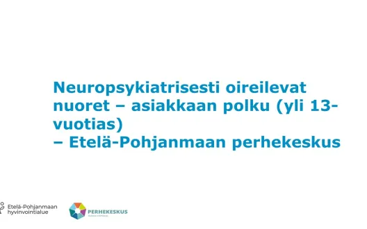 Neuropsykiatrisesti oireilevat nuoret – asiakkaan polku (yli 13-vuotias) - Perhekeskus Etelä-Pohjanmaa
