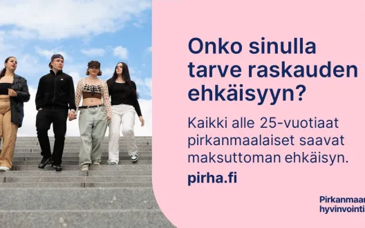 Onko sinulla tarve raskauden ehkäisyyn? Kaikki alle 25-vuotiaat pirkanmaalaiset saavat maksuttoman ehkäisyn. pirha.fi 