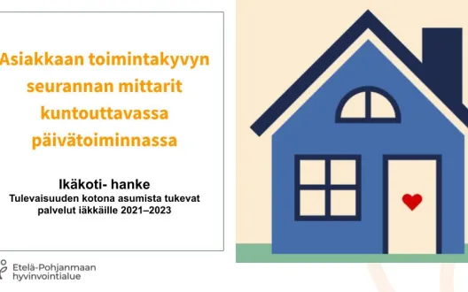 Sininen talo keltaisella pohjalla. Vieressä teksti Asiakkaan toimintakyvyn mittarit kuntouttavassa päivätoiminnassa