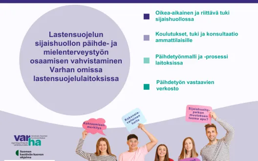 Lastensuojelun sijaishuollon päihde- ja mielenterveystyön osaamisen vahvistaminen Varhan omissa lastensuojelulaitoksissa. Oikea-aikainen ja riittävä tuki sijaishuollossa, koulutukset, konsultaatiot sekä tuki ammattilaiselle ja päihdetyön prosessikuvaus