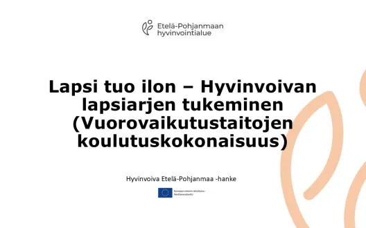 Lapsi tuo ilon - Hyvinvoivan lapsiarjen tukeminen (Vuorovaikutustaitojen koulutuskokonaisuus)