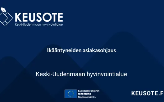 Aiheen otsikko: Ikääntyneiden asiakasohjaus, Keski-Uudenmaan hyvinvointialue. EU-unionin rahoittama
