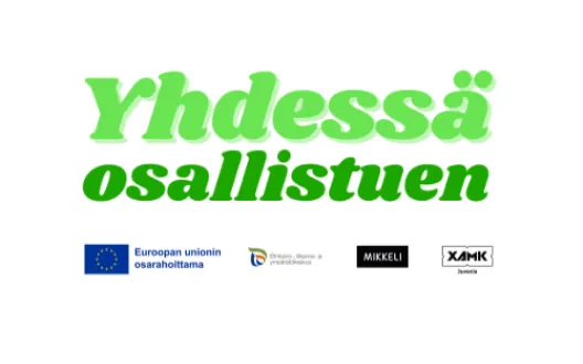 Kuvassa lukee Yhdessä osallistuen ja alapuolella logonauha, joissa Euroopan sosiaalirahaston, Ely-keskuksen, Mikkelin kaupungin ja Xamkin logot. 