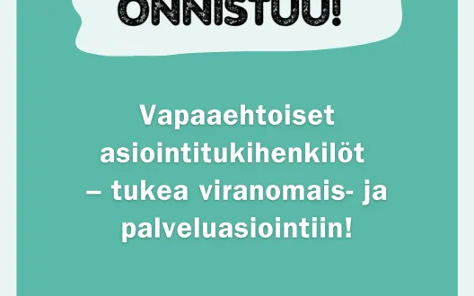 Juliste, jossa lukee "Kyllä onnistuu! Vapaaehtoiset asiointitukihenkilöt – tukea viranomais- ja palveluasiointiin!" Ylhäällä on Euroopan unionin osarahoittama -logo ja Esteryn logo. Kuvan alareunassa on piirrosjoukko eri-ikäisiä ja monimuotoisia ihmisiä rinnakkain.