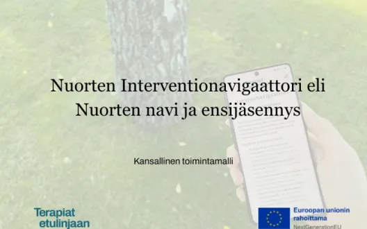 Kansikuva jossa on otsikko: Nuorten Interventionavigaattori eli nuorten navi ja ensijäsennys - kansallinen toimintamalli. Sekä Terapiat etulinjaan ja EU logot