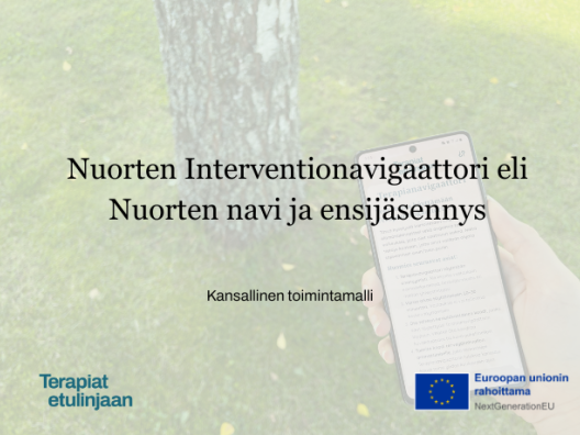 Kansikuva jossa on otsikko: Nuorten Interventionavigaattori eli nuorten navi ja ensijäsennys - kansallinen toimintamalli. Sekä Terapiat etulinjaan ja EU logot