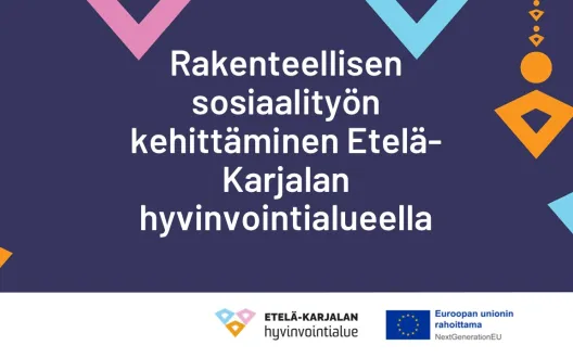 Rakenteellisen sosiaalityön kehittäminen Etelä-Karjalan hyvinvointialueella