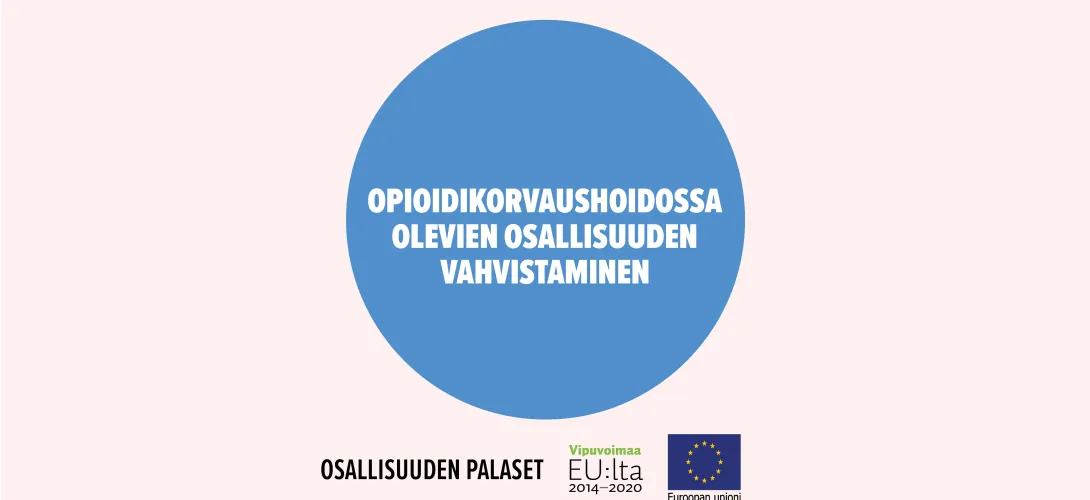 Opioidikorvaushoidossa olevien osallisuuden vahvistaminen rakentamalla polkuja työ-, vapaaehtoistoiminta- ja opiskelumaailmaan