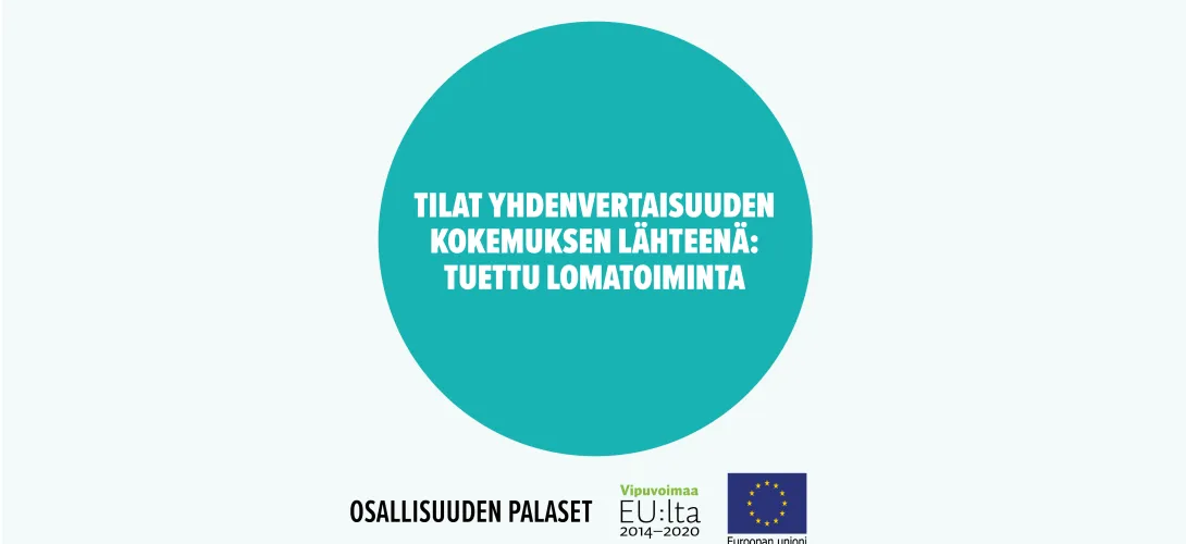 Tilat yhdenvertaisuuden kokemuksen lähteenä: Tuettu lomatoiminta