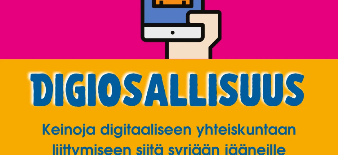Digiosallisuutta rakentamassa  -  keinoja digitaaliseen yhteiskuntaan liittymiseen siitä syrjään jääneille