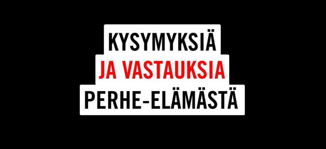 Kysymyksiä ja vastauksia perhe-elämästä