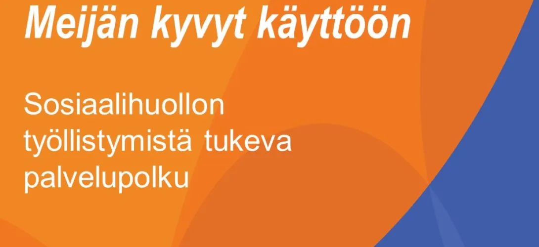 Sosiaalihuollon työllistymistä tukeva palvelupolku - Meijän kyvyt käyttöön -hanke