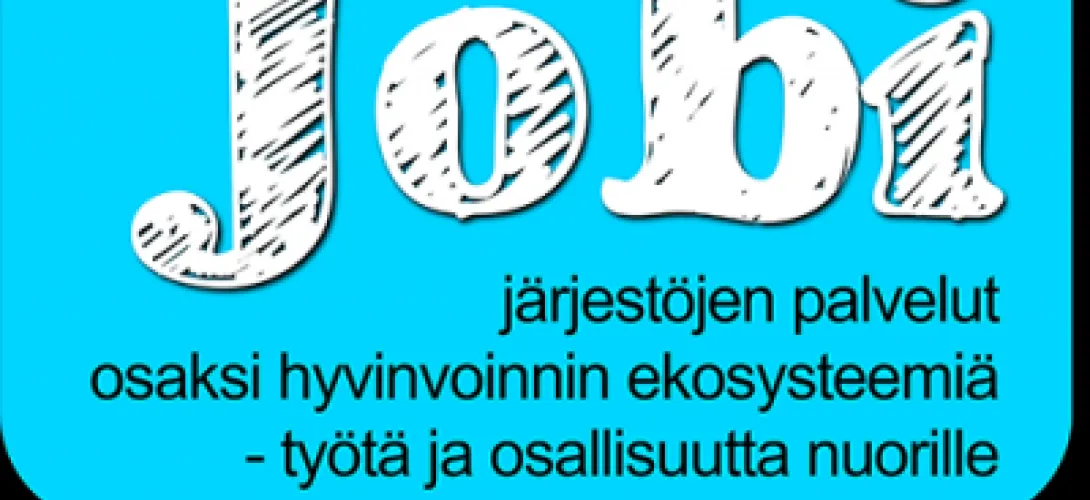 Jobi -Järjestöjen palvelut osaksi hyvinvoinnin ekosysteemiä -työtä ja osallisuutta nuorille