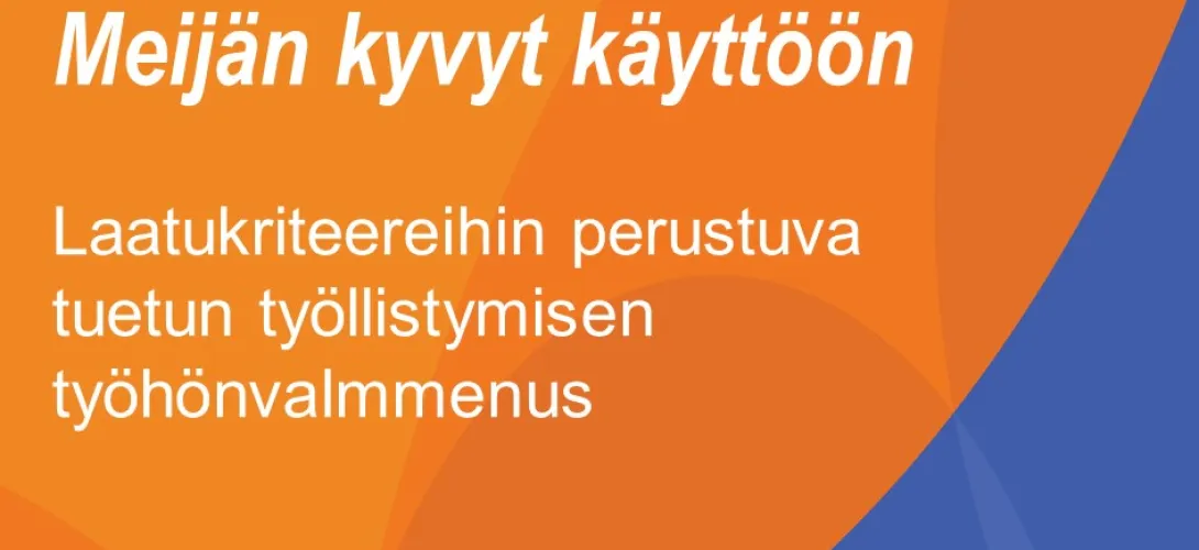 Laatukriteereihin perustuva tuetun työllistymisen työhönvalmennus - Meijän kyvyt käyttöön -hanke