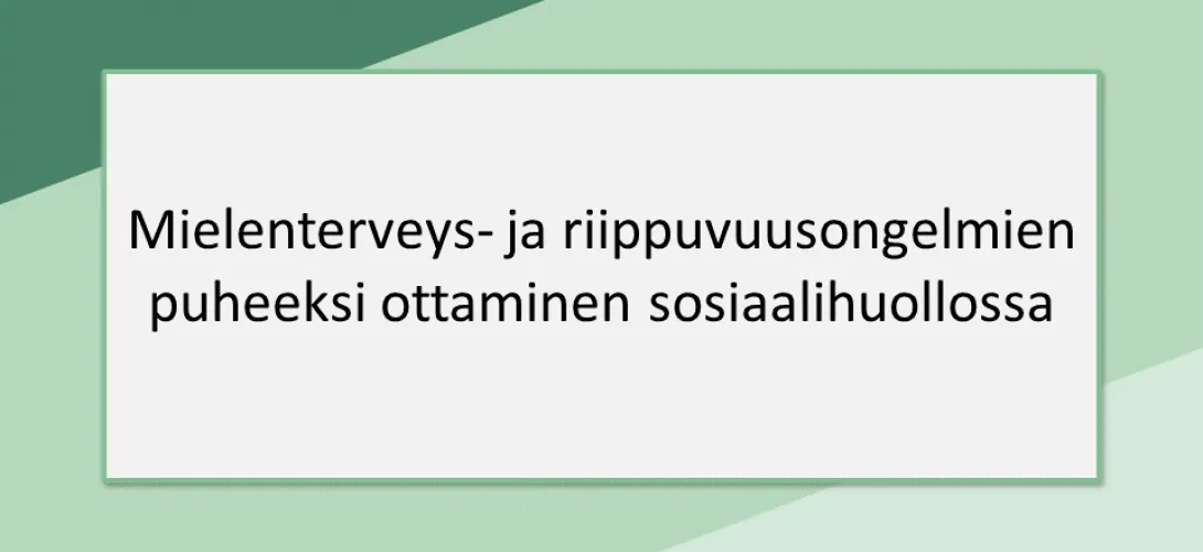 Mielenterveys- ja riippuvuusongelmien  puheeksi ottaminen sosiaalihuollossa